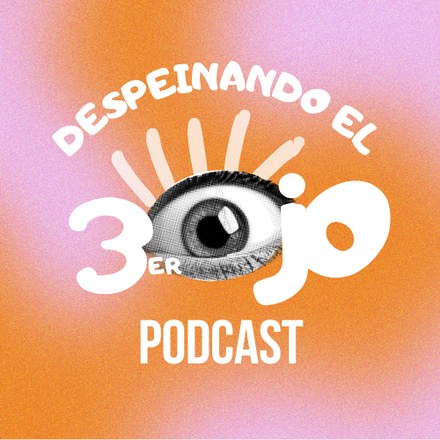 Despeinando el Tercer Ojo — Podcast